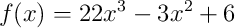 f(x) = 22x^3-3x^2+6