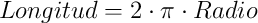 Longitud = 2 \cdot \pi \cdot Radio