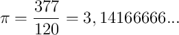 \pi = \frac{377}{120} = 3,14166666...