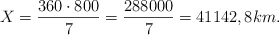 X = \frac{360 \cdot 800}{7} = \frac{288000}{7} = 41142,8 km.